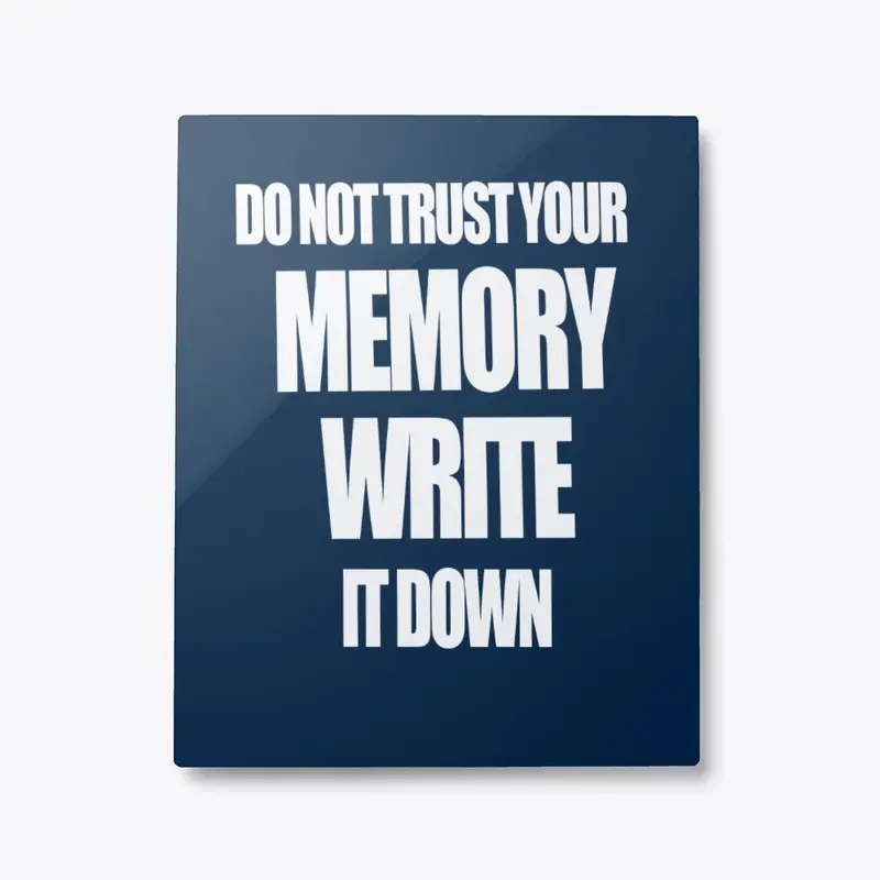 Do not Trust your Memory Write it Down