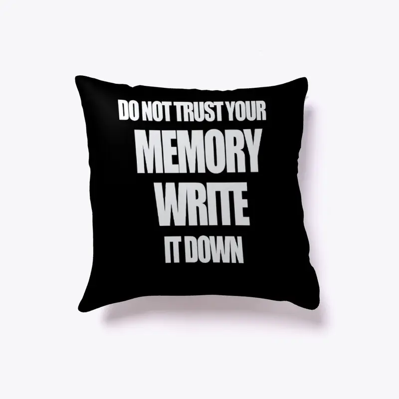 Do not Trust your Memory Write it Down