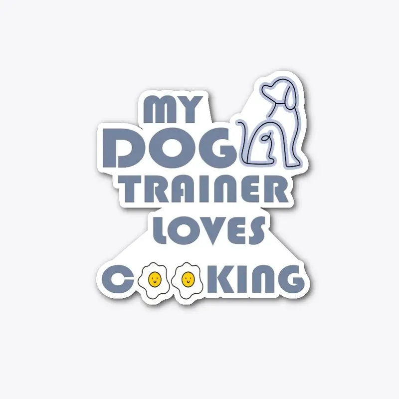 My Dog Trainer loves Cooking